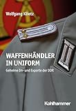 Waffenhändler in Uniform: Geheime Im- und Exporte der DDR