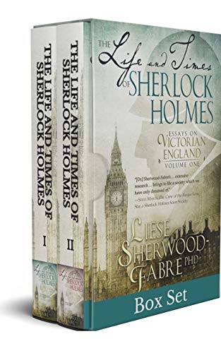 The Life and Times of Sherlock Holmes: Essays on Victorian England Box Set: Volumes One and Two
