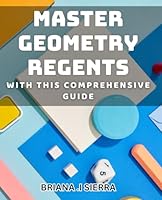 Master Geometry Regents with this Comprehensive Guide: Unlock Your Geometry Skills with Our Ultimate Regents Exam Prep. B0D5X1G1P4 Book Cover