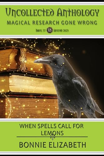 When Spells Call for Lemons: Uncollected Anthology: Magical Research Gone Wrong 37