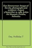 Elyn Zimmerman: Images of the city, photographs and sculpture : August 3-September 15, 1985, Joslyn Art Museum, Omaha, Nebraska