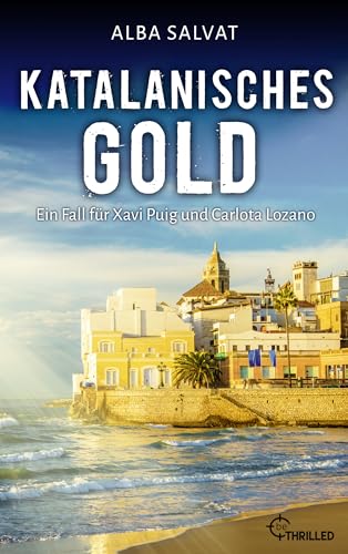 Katalanisches Gold: Der perfekte Krimi für einen Urlaub in Barcelona und Umgebung (Xavi Puig & Carlota Lozano 3)