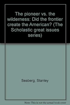 Paperback The pioneer vs. the wilderness: Did the frontier create the American? (The Scholastic great issues series) Book