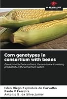 Corn genotypes in consortium with beans: Development of new cultivars, the solution to increasing productivity in the consortium system 6208771137 Book Cover