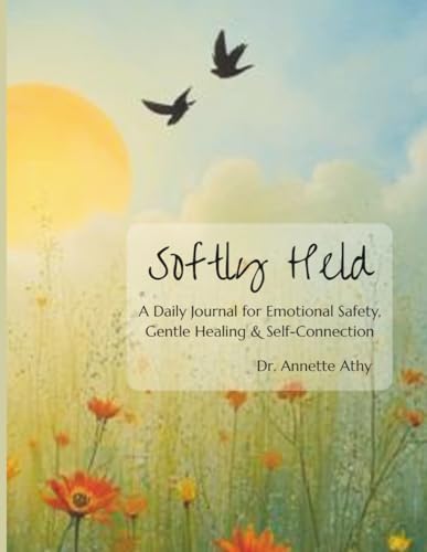 Softly Held: A Daily Journal for Emotional Safety, Gentle Healing & Self-Connection