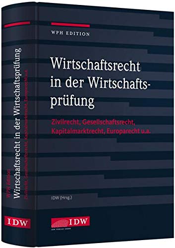 WPH Ed.: Wirtschaftsrecht i.d. Wirtschaftsprüfung: Zivilrecht, Gesellschaftsrecht, Europarecht u.a. WPH Ed.: Wirtschaftsrecht i.d. Wirtschaftsprüfung: Zivilrecht, Gesellschaftsrecht, Europarecht u.a.