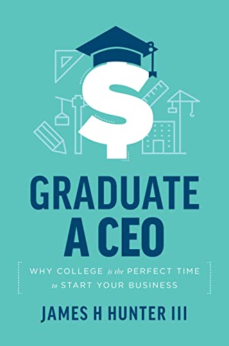 Graduate A CEO: Why College Is The Perfect Time To Start Your Business