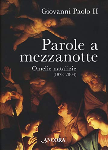 Parole A Mezzanotte. Omelie Natalizie (1978-2004)