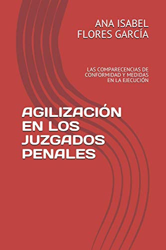 AGILIZACIÓN EN LOS JUZGADOS PENALES: LAS COMPARECENCIAS DE CONFORMIDAD Y MEDIDAS EN LA EJECUCIÓN (Spanish Edition)