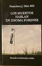 Los muertos hablan en idioma forense: Basado en historias reales