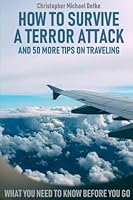 How to Survive a Terror Attack : And 50 More Tips on Traveling 1723238562 Book Cover