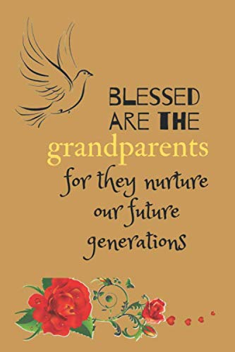 blessed are the grandparents for they nurture our future generations: Garden Planting Notebook Appreciation Gift For Grandparents,A Great Alternative To A Card.