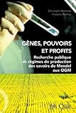 bonneuil leclerc  Gènes, pouvoirs et profits: Recherche publique et régimes de production des savoirs de mendel aux OGM