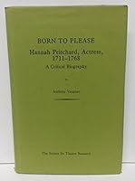 Born To Please, Hannah Pritchard, Actress, 1711 1768, A Critical Biography 0854300309 Book Cover