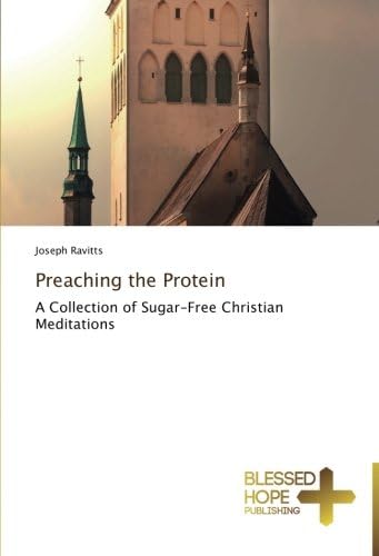 Preaching the Protein: A Collection of Sugar-Free Christian Meditations