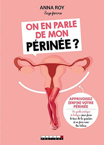 Télécharger On en parle de mon périnée ?: Apprivoisez (enfin) votre périnée : un guide pratique et ludique p PDF Ebook En Ligne