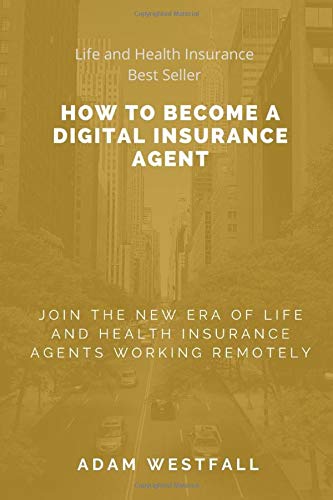 How To Become A Digital Insurance Agent: Join the New Era of Life and Health Insurance Agents Working Remotely