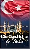 Die Geschichte der Türkei: Eine Reise durch die faszinierende Vergangenheit der Türkei