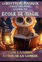 LA BOUTIQUE MAGIQUE FORCE THÉLINDRA À OUVRIR UNE ÉCOLE DE MAGIE TOME 3 L'OMBRE AU SEIN DE LA LUMIÈRE DYS 10-14ans: Jeunes magiciens et magiciennes en ... facile. Une aventure de fi 2931270148 Book Cover
