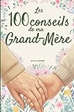  Les 100 conseils de ma Grand-Mère: Le guide de vie à compléter par votre Grand-Mère