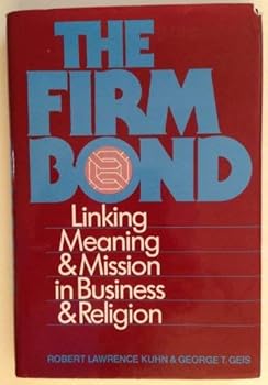 Hardcover The firm bond: Linking meaning and mission in business and religion Book