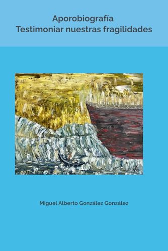 Aporobiografía. Testimoniar nuestras fragilidades (Spanish Edition)