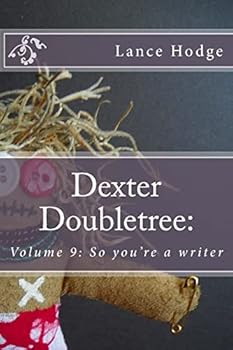Dexter Doubletree: So you're a writer