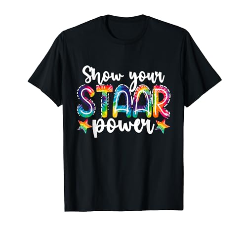 Show Your STAAR Power Tie Dye Teacher Testing Exam Test Day T-Shirt