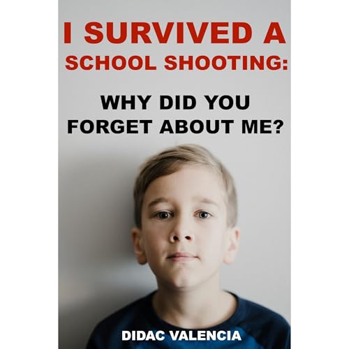 I Survived A School Shooting: Why Did You Forget About Me? by Didac Valencia episode artwork