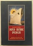  Dutch Culture Overseas: Colonial Practice in the Netherlands Indies, 1900-1942