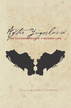 After Yugoslavia: The Cultural Spaces of a Vanished Land book cover