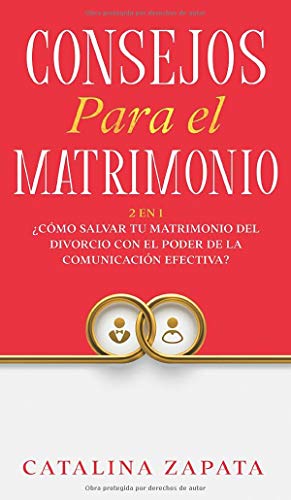 Consejos Para El Matrimonio: 2 En 1: �C�mo salvar tu matrimonio del divorcio con el poder de la comunicaci�n efectiva