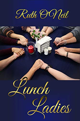 Lunch Ladies (What a Difference a Year Makes Book 3) by [Ruth O'Neil]