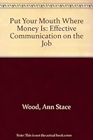 Put Your Mouth Where Money Is: Effective Communication on the Job 0787203408 Book Cover