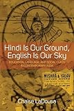 Hindi Is Our Ground, English Is Our Sky: Education, Language, and Social Class in Contemporary India
