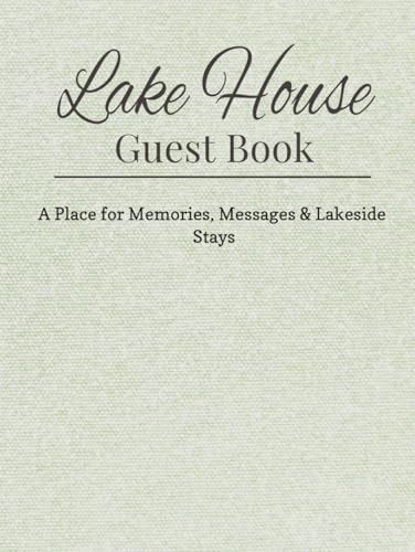Lake House Guest Book: A Beautiful Visitor Log Book for Lake Homes, Cabins, and Vacation Rentals