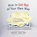 How to Get out of Your Own Way: A Step-by-Step Guide for Identifying and Achieving Your Goals