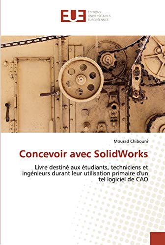 livre Concevoir avec SolidWorks: Livre destiné aux étudiants, techniciens et ingénieurs durant leur utilisation primaire d'un tel logiciel de CAO