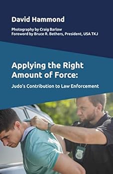 Paperback Applying the Right Amount of Force: Judo’s Contribution to Law Enforcement Book