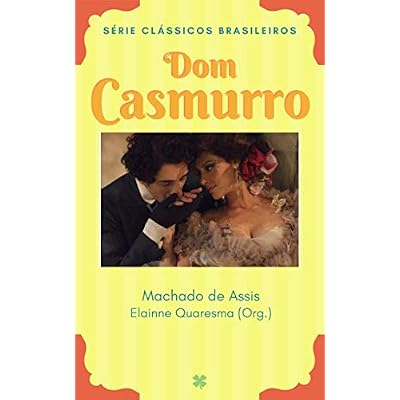 Dom Casmurro, de Machado de Assis: A Intrigante Hist&oacute;ria de Amor de Bentinho e Capitu