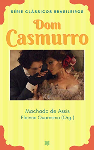 Dom Casmurro: A História de Amor entre Bentinho e Capitu (Clássicos Brasileiros)