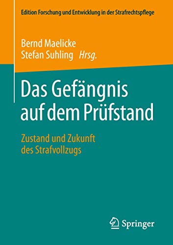 Das Gefängnis auf dem Prüfstand: Zustand und Zukunft des Strafvollzugs (Edition Forschung und Entwicklung in der Strafrechtspflege)