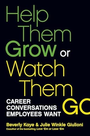 Help Them Grow or Watch Them Go: Career Conversations Employees Want: Career Conversations Employees Want book cover