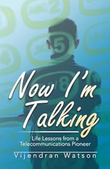 Now I’m Talking: Life Lessons from a Telecommunications Pioneer