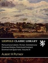 Popular Law Library, Putney. Common Law Pleading Federal Procedure Evidence. Examination Questions. Volume XI
