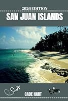 SAN JUAN ISLANDS TRAVEL GUIDE: Exploring Nature's Wonderland: Hidden Gems of the San Juan Islands (Hart's travel tours and adventures) B0DD74M45V Book Cover