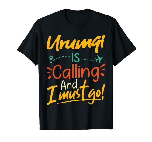 Urumqi Is Calling and I Must Go - China Travelling Lover Camiseta