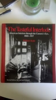 The tasteful interlude: American interiors through the camera's eye, 1860-1917 (American decorative arts series)