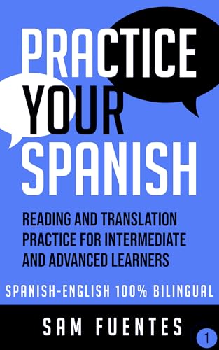 Practice Your Spanish! #1: Reading and Translation Practice for Intermediate and Advanced Learners (Spanish Your Practice)