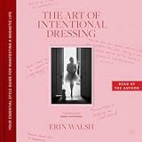 The Art of Intentional Dressing: Your Essential Style Guide for Manifesting a Magnetic Life